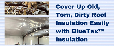 Cover up old, torn, dirty roof insulation easily with BlueTex Insulation